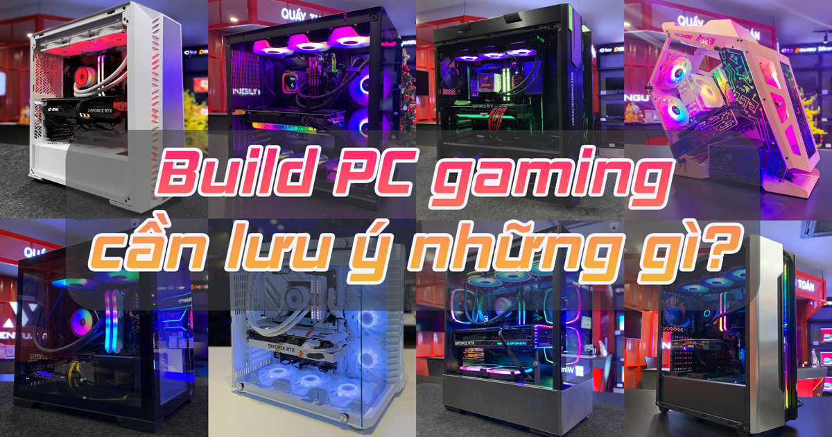 Build PC Gaming cần lưu ý những gì ?