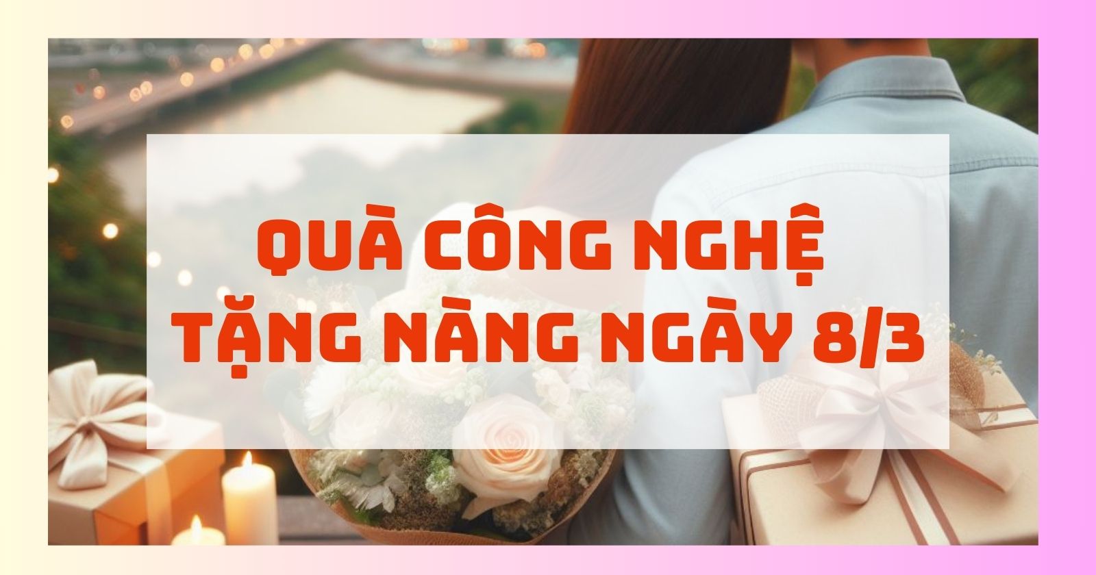 Những món quà công nghệ đốn tim nàng trong ngày 8-3