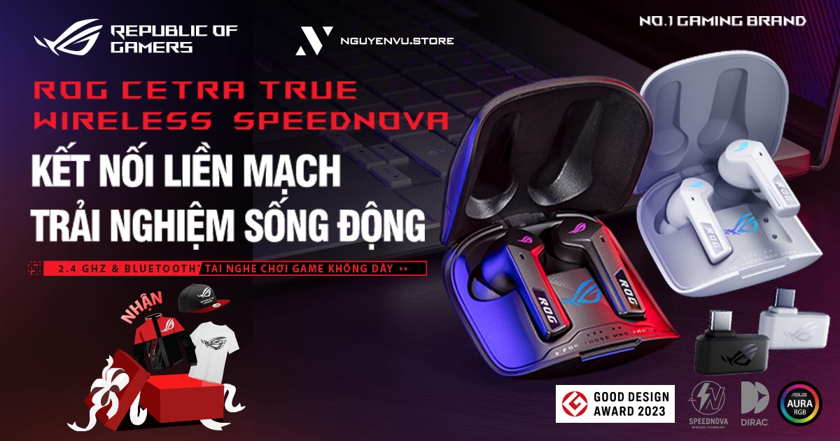 ROG CETRA TRUE WIRELESS SPEEDNOVA - KẾT NỐI LIỀN MẠCH TRẢI NGHIỆM SỐNG ĐỘNG