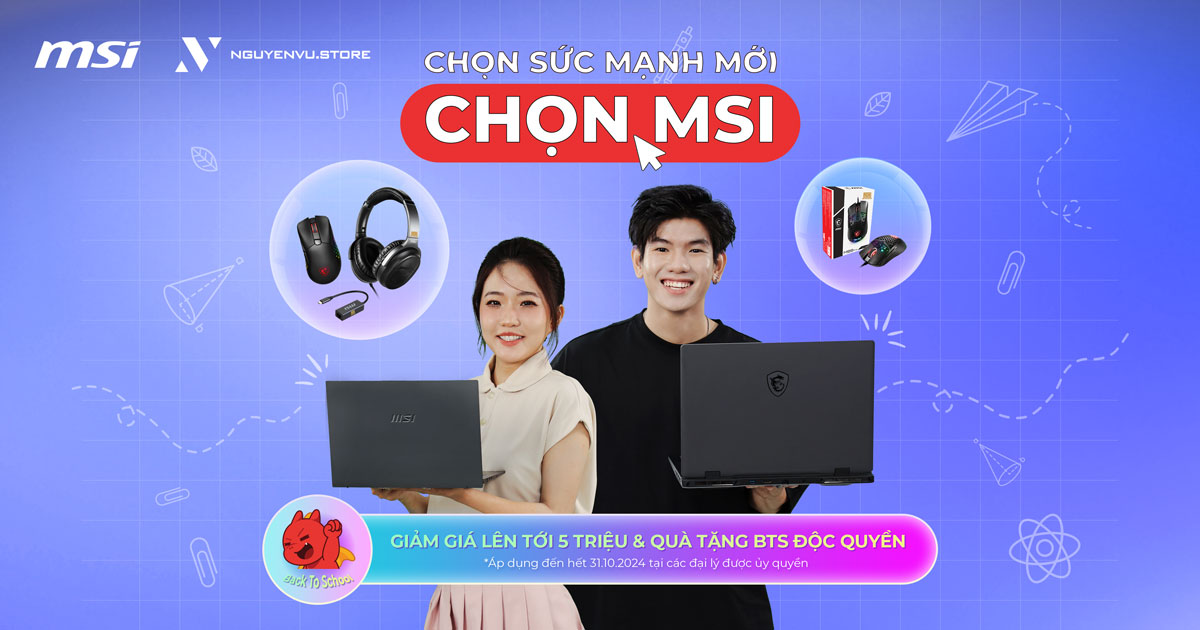 MSI BACK TO SCHOOL 2024: Chọn sức mạnh mới - Chọn MSI