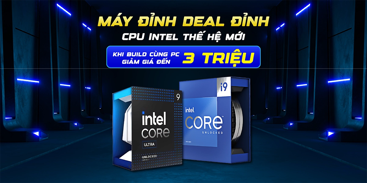 MÁY ĐỈNH DEAL ĐỈNH | CPU ưu đãi đến 3 TRIỆU ĐỒNG