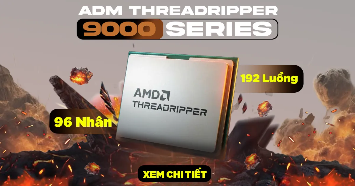 AMD Ryzen Threadripper 9000 Series: 96 Nhân, 192 Luồng Đa Nhiệm Đỉnh Cao