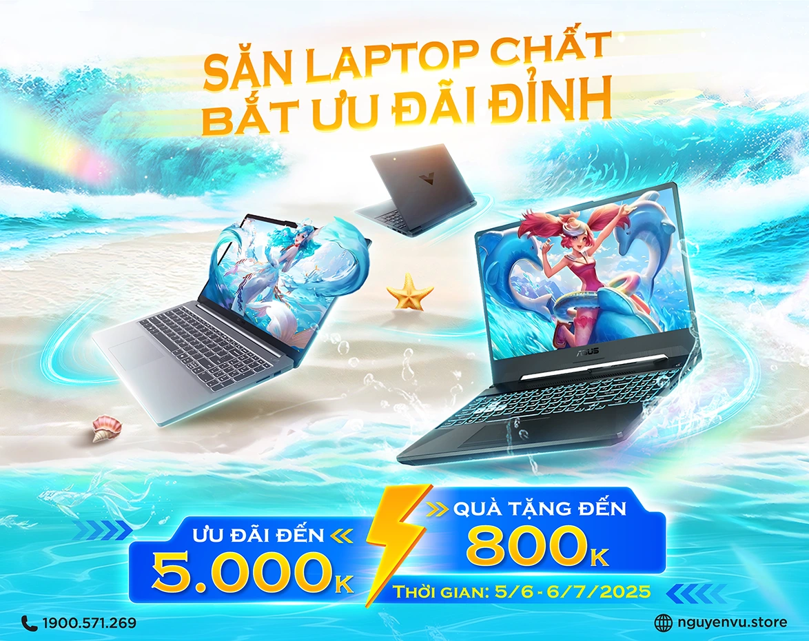 SĂN LAPTOP CHẤT - BẮT ƯU ĐÃI đến 5.000.000Đ | Nguyễn Vũ Store