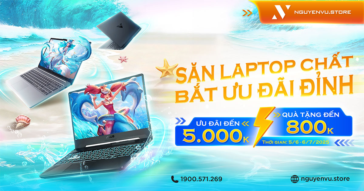 SĂN LAPTOP CHẤT - BẮT ƯU ĐÃI đến 5.000.000Đ | Nguyễn Vũ Store