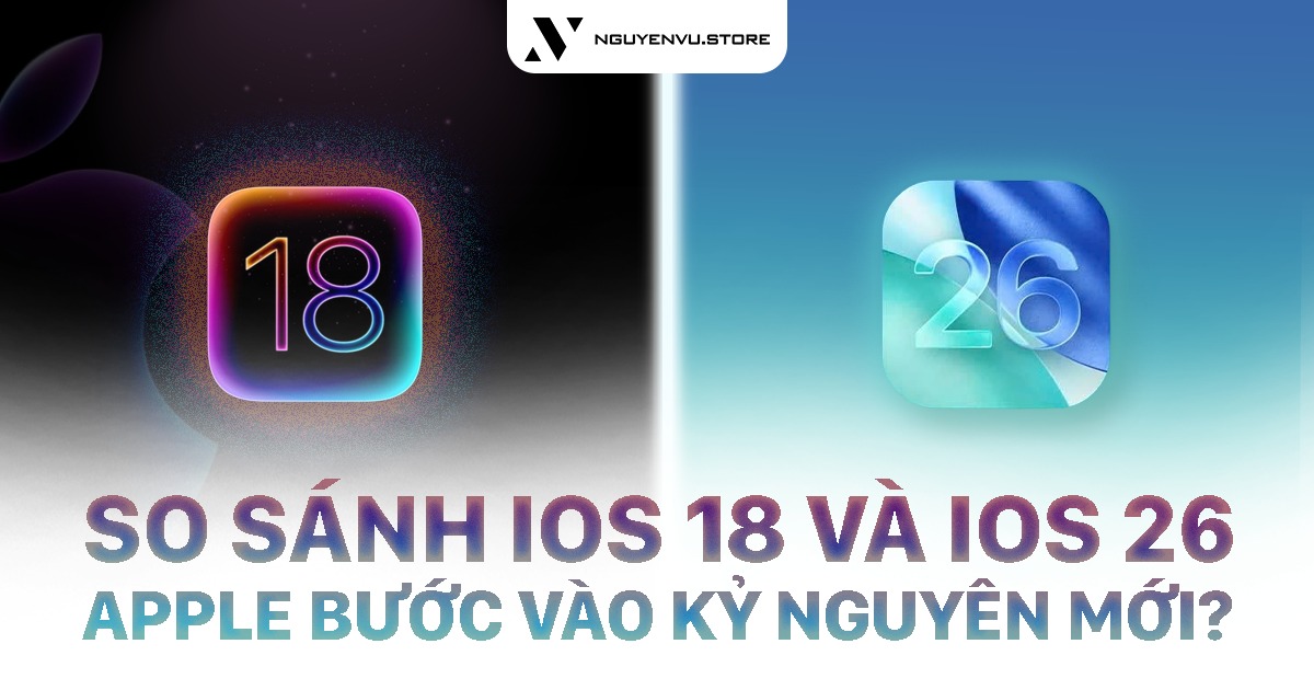 So sánh iOS 26 và iOS 18: Apple bước vào kỷ nguyên mới?