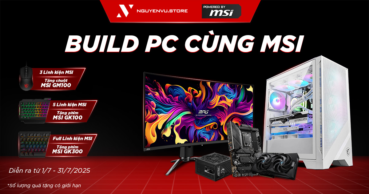 [Nguyễn Vũ x MSI] Build PC cùng MSI rinh quà đến 1.190.000 đ