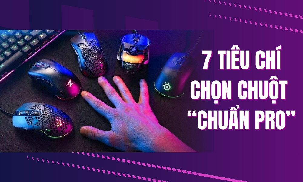 7 Tiêu Chí Vàng - Chọn Chuột Gaming "Chuẩn Pro"