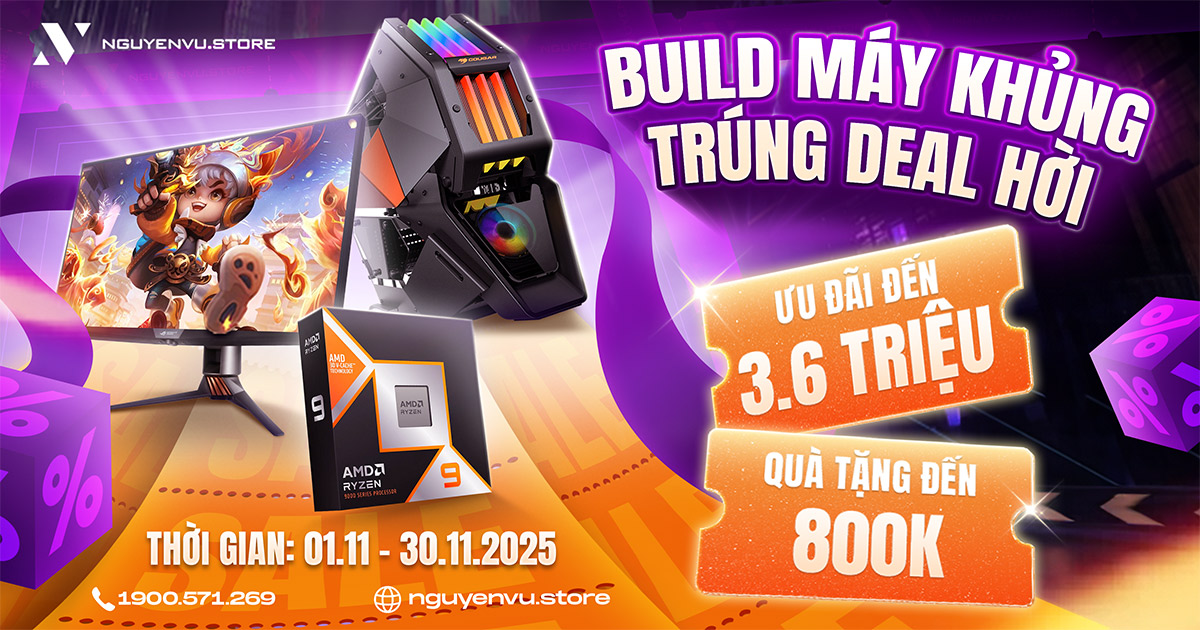 Build PC ưu đãi đến 3.6 triệu, quà tặng đến 800K | Nguyễn Vũ Store