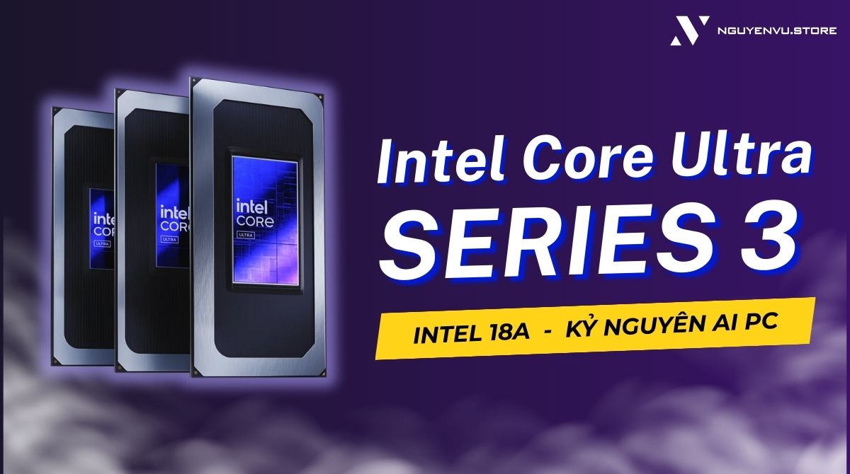 Intel Core Ultra Series 3: Bước nhảy vọt với tiến trình 18A, mở ra kỷ nguyên AI PC thế hệ mới