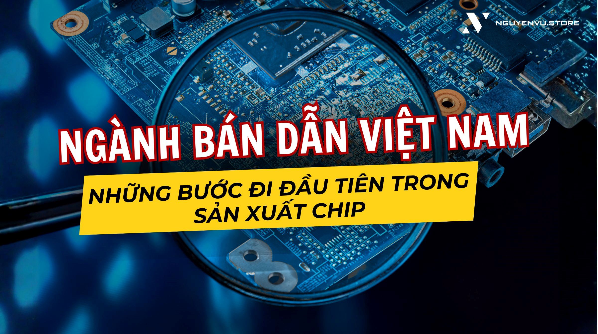 Ngành Bán Dẫn Việt Nam: Những Bước Đi Đầu Tiên Trong Sản Xuất Chip