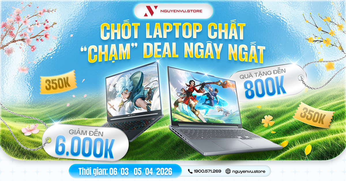 Laptop Ưu Đãi Đến 6 Triệu, Quà Tặng Đến 800K | Nguyễn Vũ Store