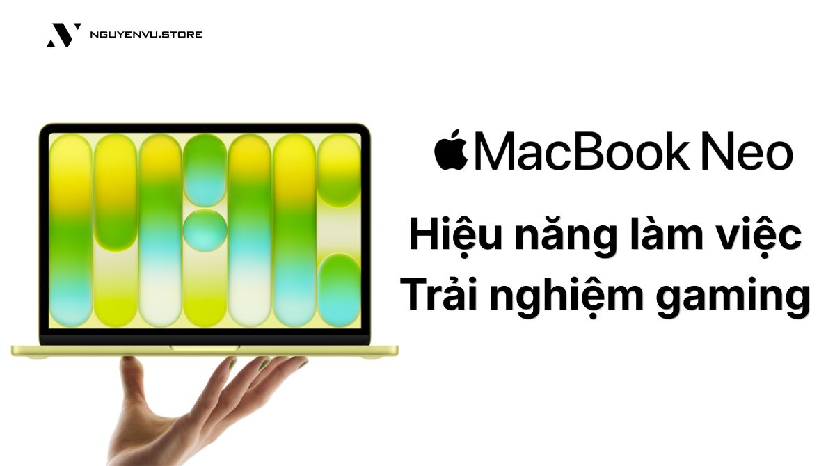 MacBook Neo: Hiệu năng làm việc ấn tượng, trải nghiệm gaming ra sao?