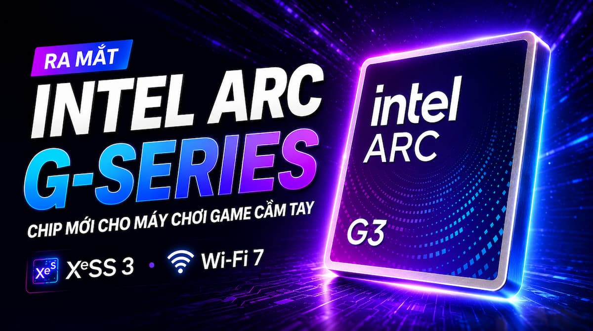 Intel Arc G-Series: Chip Gaming Cầm Tay Hiệu Năng Cao
