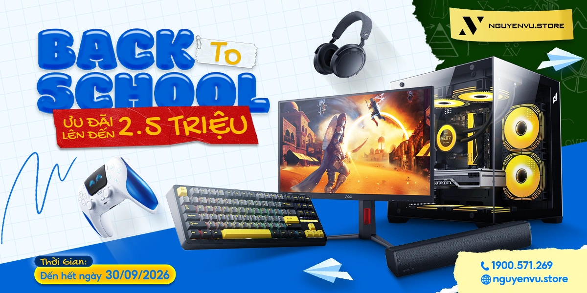 BACK to SCHOOL 2026: Ưu đãi lên đến 2.5 triệu đồng | Nguyễn Vũ Store